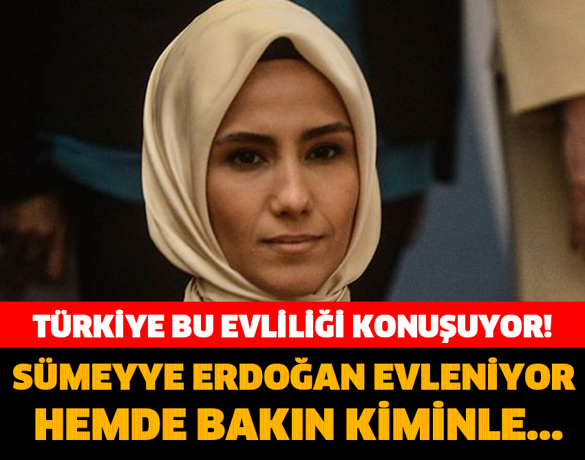Sümeyye Erdoğan Evleniyor! İşte Erdoğan Yeni Damadı!