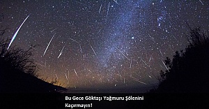 Bu Gece Göktaşı Yağmuru Şölenini Kaçırmayın!
